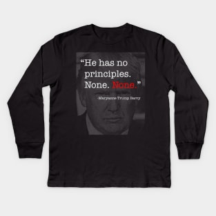 Donald Trump Has No Principles - Maryanne Trump Barry quote Kids Long Sleeve T-Shirt